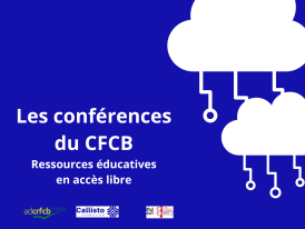 Ressources en accès libre Conférences du CFCB - Callisto Formation